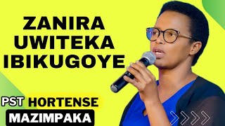 ZANIRA UWITEKA IBIKUGOYE ARAKURUHURA  Inyigisho NZIZA na Pst Hortense Mazimpaka [upl. by Feola]