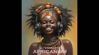 Africanism  Dj Vanbasten [upl. by Rawdan]