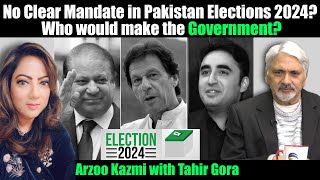 Who would make the GovernmentArzoo Kazmi w Tahir GoraNo Clear Mandate in Pakistan Elections 2024 [upl. by Aryahay]