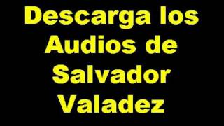 Salvador Valadez descarga sus audios [upl. by Faubion778]