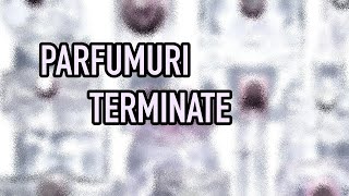 PARFUMURI TERMINATE  Empties 32  Pareri [upl. by Scibert786]