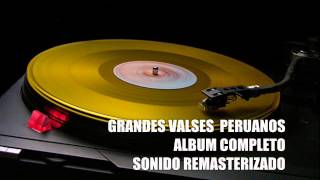 VALSES PERUANOS LOS GRANDES EXITOS EN SONIDO REMASTERIZADO [upl. by Niai624]