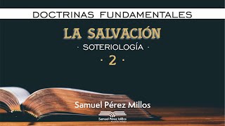 02 Doctrinas fundamentales  La salvación II  Samuel Pérez Millos [upl. by Nannette]