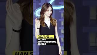 HAN SO HEE KONTROVERSIAL [upl. by Suraved]