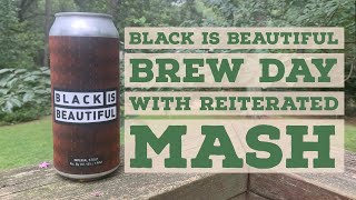 Black is Beautiful Brew Day with A Reiterated Mash Technique [upl. by On511]