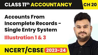 Accounts From Incomplete Records  Single Entry System Illustration 1 amp 3Class 11 Accountancy Ch20 [upl. by Babs]