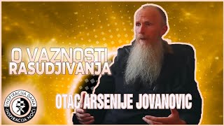 O važnosti rasudjivanja  Otac Arsenije Jovanović [upl. by Cissy]