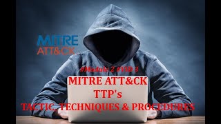 What is MITRE ATTampCK TTPs Tactic Technique amp Procedurs  MITRE ATTampCK Series VID3 Module2 [upl. by Sirahc]