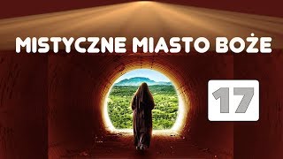 Mistyczne Miasto Boże Żywot Najświętszej Maryi Panny cz XVII  s Maria z Agredy [upl. by Talyah]