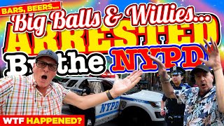 BARS BEERS BIG BALLS WILLIES and GETTING ARRESTED by The NYPD What Just HAPPENED [upl. by Male]