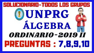 📚SOLUCIONARIO DEL EXAMEN ORDINARIO UNPRG 2019 IIÁLGEBRAPROBLEMAS 78910 [upl. by Nonnac]