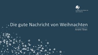 Die gute Nachricht von Weihnachten  Andre Töws [upl. by Norret]