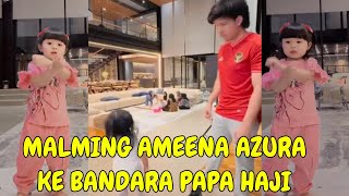 MALMING AMEENA AZURA GANDULI PAPA BERANGKAT HAJI [upl. by Evanne]