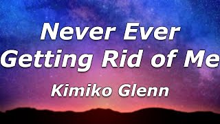 Kimiko Glenn  Never Ever Getting Rid of Me Lyrics  quotWherever you go I wont be far to followquot [upl. by Kalvn]