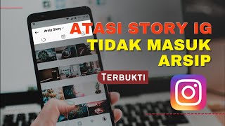 CARA MENGATASI STORY IG TIDAK MUNCUL DI ARSIP STORY  Terbukti Story IG Otomatis Masuk di Arsip [upl. by Appleton]