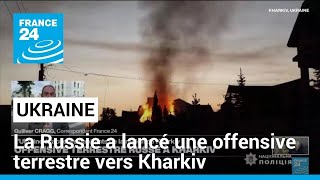 Ukraine la Russie a lancé une offensive terrestre quotdenvergurequot dans la région de Kharkiv [upl. by Introc599]