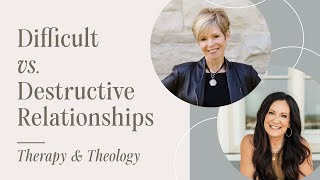 Difficult vs Destructive Relationships  Therapy amp Theology [upl. by Mosa346]