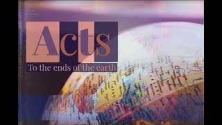 Acts to the ends of the earth  Opportunities amp dangers [upl. by Dulla]