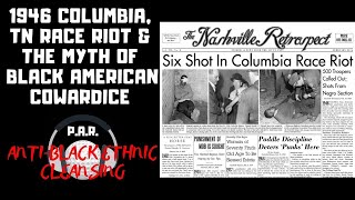 1946 Columbia TN Race Riots amp The Myth Of Black American Cowardice [upl. by Bonns30]