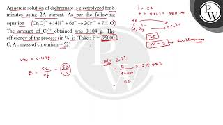 An acidic solution of dichromate is electrolyzed for 8 minutes using \ 2 \mathrmA \ current [upl. by Julio]