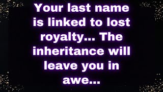 📜 Your Last Name Is Linked to Lost Royalty The Inheritance Will Leave You in Awe 👑📜 [upl. by Cerallua]