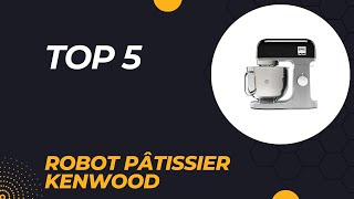 Top 5 Meilleur Robot Pâtissier Kenwood 2024 [upl. by Atined]