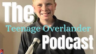 The First Episode Of The Teenage Overlander Podcast Overcoming Fear 😀😀 [upl. by Sue]