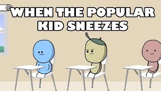 When The Popular Kid Sneezes in School [upl. by Maryrose]