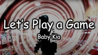 Baby Kia  Lets Play a Game Official Lyric Video [upl. by Ahsatel131]