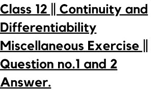 Class 12  Continuity and Differentiability Miscellaneous Exercise  Question no1 and 2 Answer [upl. by Ailegra]