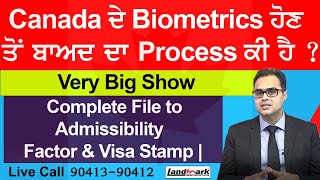 Canada Biometrics ਤੋਂ ਬਾਅਦ ਦਾ Process ਕੀ ਹੈ  Complete File to Admissibility Factor amp Visa Stamp [upl. by Hughie]