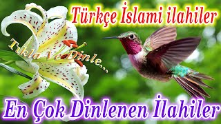 🌹En Çok Dinlenen İlahiler🌹Karışık Güzel İlahiler💖Yeni Türkçe İlahiler🌹Seçme İlahi Dinle🌹 [upl. by Rosenquist865]