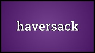 Haversack Meaning [upl. by Nnaeus]