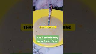 6 to 9 month baby weight gain foodyoutubeshorts viralfood [upl. by Akinahc]