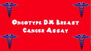 Pronounce Medical Words ― Oncotype DX Breast Cancer Assay [upl. by Nuahsyt]