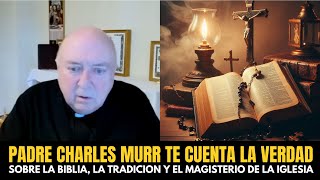 Padre Charles Murr te explica toda la verdad sobre la Biblia la Tradición y el Magisterio [upl. by Adlemy606]