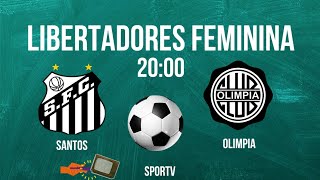 SANTOS X OLÍMPIA ⚽️CONMEBOL LIBERTADORES 2024 JOGOS DE HOJE  HORÁRIO E ONDE ASSISTIR [upl. by Fabi]