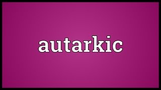 Autarkic Meaning [upl. by Nylazor180]