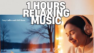 Relaxing Music Warm Inside Cold Outside  Cozy Coffee and Chill Music [upl. by Mathian]