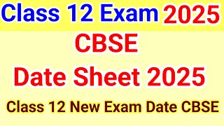 CBSE Class 12 Date Sheet 2025  New Exam Date 2025 Class 12 [upl. by Sarette]