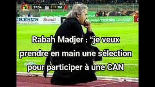 Rabah Madjer  “je veux prendre en main une sélection pour participer à une CAN” [upl. by Annabella]