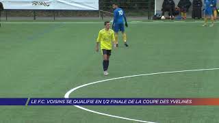 Yvelines  Le FC Voisins se qualifie en ½ finale de la coupe des Yvelines [upl. by Scutt176]