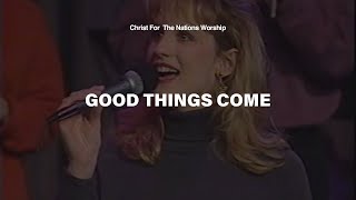 Good Things Come  Curt Coffield Jennifer Coffield amp Christ For The Nations Worship [upl. by Nairde]