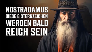 Nostradamus Diese 6 Sternzeichen werden bald reich sein [upl. by Euqinobe]