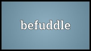 Befuddle Meaning [upl. by Teteak]