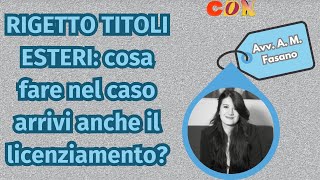 RIGETTO TITOLI ESTERI cosa fare nel caso arrivi anche il licenziamento [upl. by Kcirej]