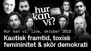 Kaotisk framtid toxisk femininitet amp skör demokrati  Hur kan vi LIVE i Stockholm 2019 [upl. by Adner513]