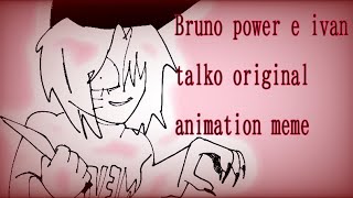 Bruno power e ivan talko Original Animation Meme animation meme flipaclip original [upl. by Birk]