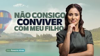 Não consigo CONVIVER com MEU FILHO  Dra Rosana Alves responde [upl. by Yentnuoc]