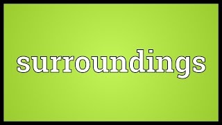 Surroundings Meaning [upl. by Fritzsche239]